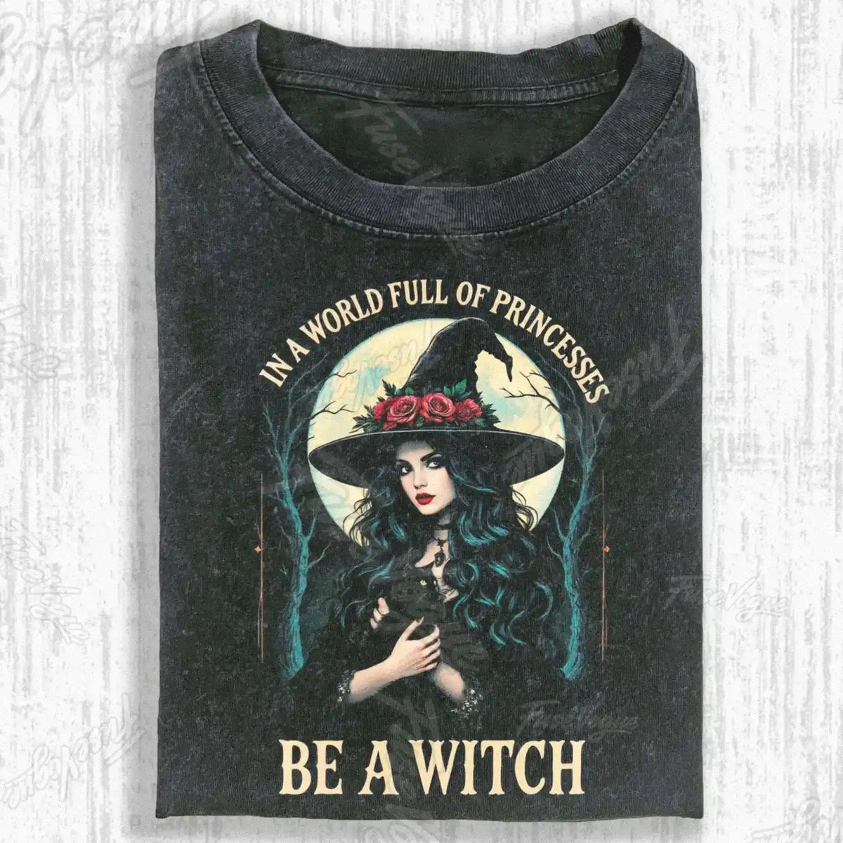 IN A WORLD FULL OF PRINCESSES BE A WITCH T-SHIRT - FUSEVOGUE