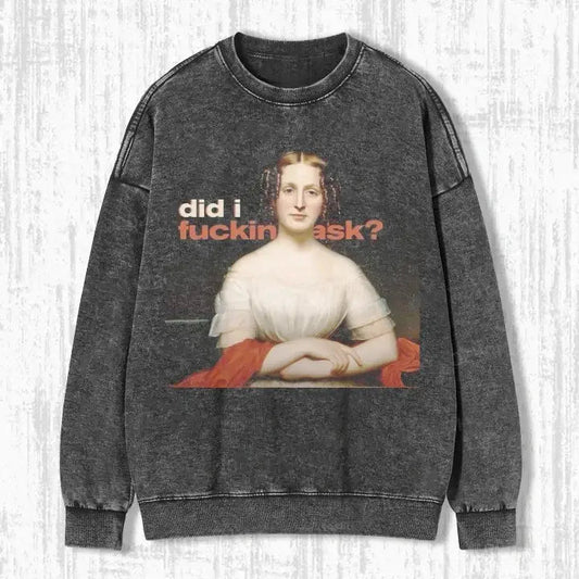 DID I ASK T-SHIRT