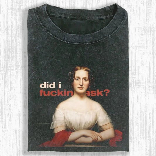 DID I FUCKINASK TEE