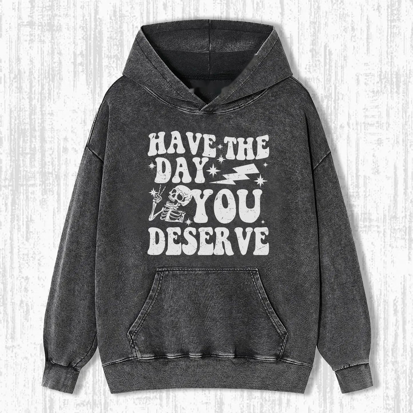 HAVE THE DAY YOU DESERVE T-SHIRT