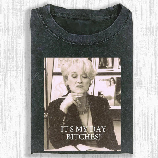 IT'S MY DAY BITCHES T-SHIRT