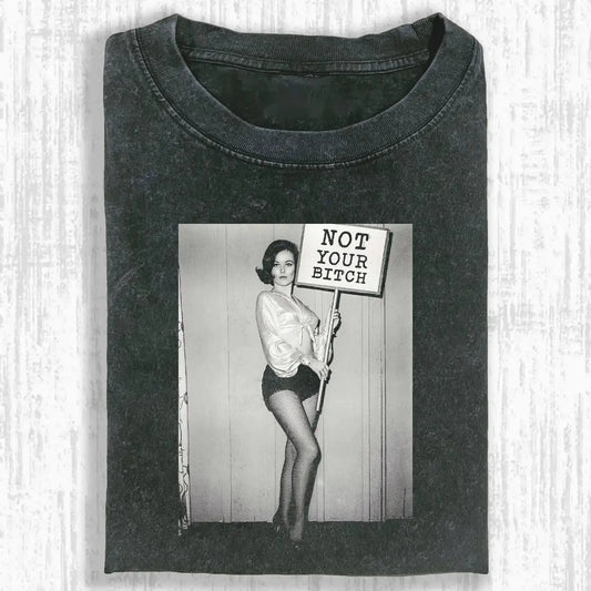 NOT YOUR BITCH T-SHIRT
