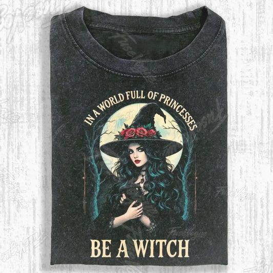 IN A WORLD FULL OF PRINCESSES BE A WITCH T-SHIRT - FUSEVOGUE